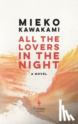 Kawakami, Mieko - ALL THE LOVERS IN THE NIGHT