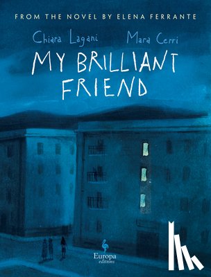 Lagani, Chiara - My Brilliant Friend: The Graphic Novel: Based on the Novel by Elena Ferrante