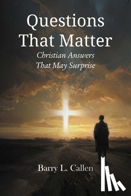 Callen, Barry L. - Questions That Matter: Christian Answers That May Surprise
