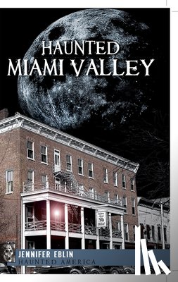 Eblin, Jennifer - Haunted Miami Valley