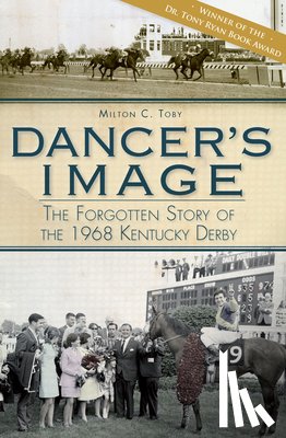 Toby, Milton C. - Dancer's Image:: The Forgotten Story of the 1968 Kentucky Derby
