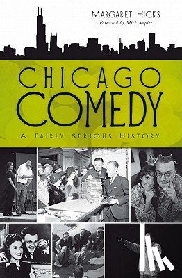 Hicks, Margaret - Chicago Comedy:: A Fairly Serious History