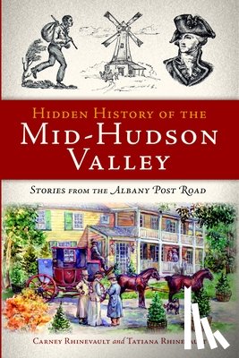Rhinevault, Carney - Hidden History of the Mid-Hudson Valley: Stories from the Albany Post Road