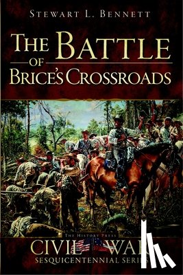Bennett, Stewart L. - The Battle of Brice's Crossroads