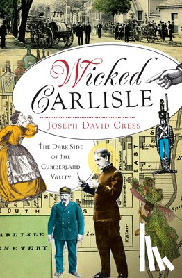 Cress, Joseph David - Wicked Carlisle:: The Dark Side of the Cumberland Valley