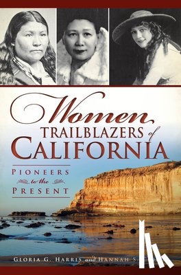 Harris, Gloria G. - Women Trailblazers of California: Pioneers to the Present