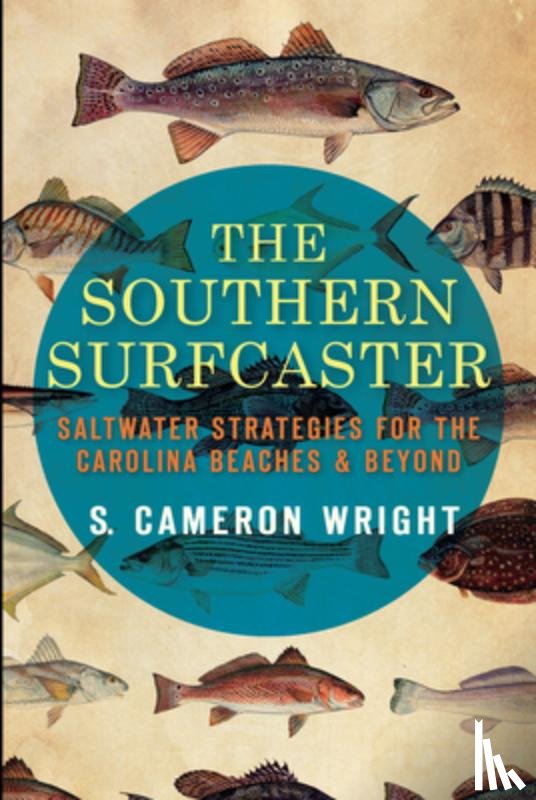 Wright, Cameron - The Southern Surfcaster: Saltwater Strategies for the Carolina Beaches & Beyond