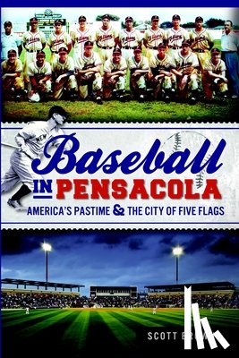 Brown, Scott - Baseball in Pensacola: America's Pastime & the City of Five Flags