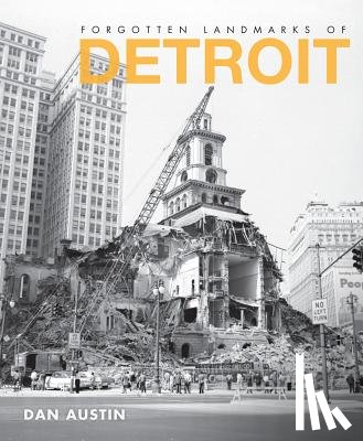 Austin, Dan - Forgotten Landmarks of Detroit