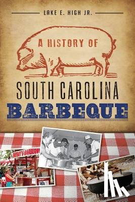 High Jr, Lake E. - A History of South Carolina Barbeque
