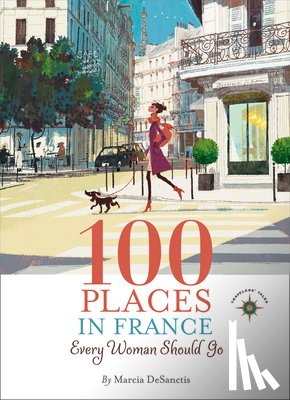 DeSanctis, Marcia - 100 Places in France Every Woman Should Go