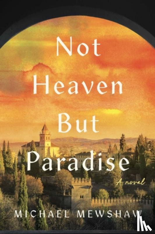 Mewshaw, Michael - Not Heaven but Paradise