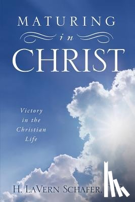 H. Lavern Schafer - Maturing in Christ