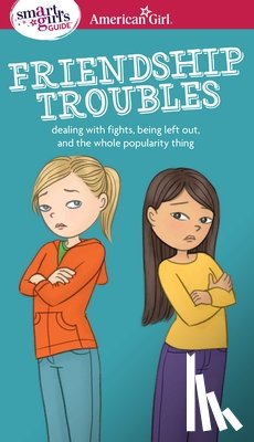 Kelley Criswell, Patti - A Smart Girl's Guide: Friendship Troubles: Dealing with Fights, Being Left Out & the Whole Popularity Thing