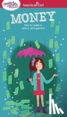 Holyoke, Nancy - A Smart Girl's Guide: Money: How to Make It, Save It, and Spend It