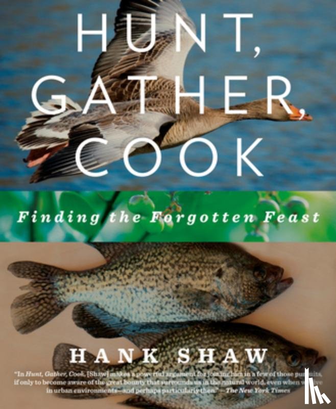 Shaw, Hank - Hunt, Gather, Cook