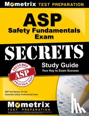 Mometrix Safety Certification Test Tea - ASP Safety Fundamentals Exam Secrets Study Guide: ASP Test Review for the Associate Safety Professional Exam