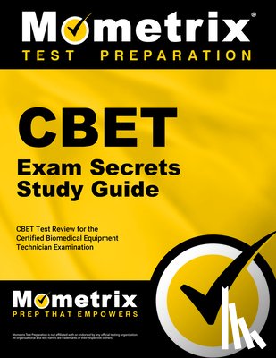 Mometrix Biomedical Equipment Certificat - Cbet Exam Secrets Study Guide: Cbet Test Review for the Certified Biomedical Equipment Technician Examination