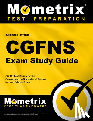 Mometrix Nursing Certification Test Team - Secrets of the CGFNS Exam Study Guide: CGFNS Test Review for the Commission on Graduates of Foreign Nursing Schools Exam