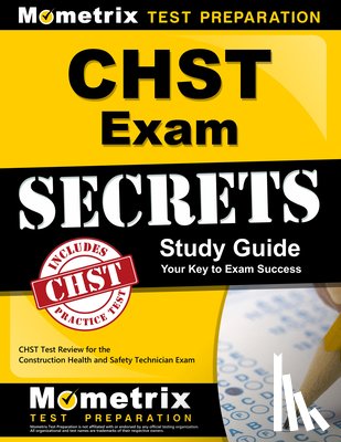 Mometrix Safety Certification Test Tea - CHST Exam Secrets Study Guide: CHST Test Review for the Construction Health and Safety Technician Exam