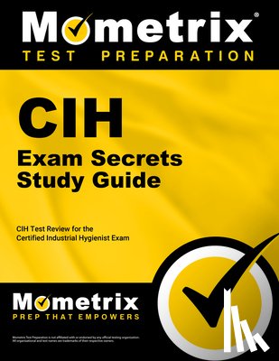 Mometrix Safety Certification Test Team - Cih Exam Secrets Study Guide: Cih Test Review for the Certified Industrial Hygienist Exam