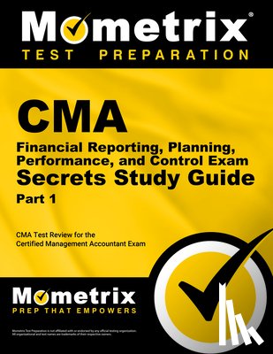 Mometrix Accounting Certification Test T - CMA Part 1 - Financial Reporting, Planning, Performance, and Control Exam Secrets Study Guide: CMA Test Review for the Certified Management Accountant