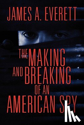 Everett, James A - The Making and Breaking of an American Spy