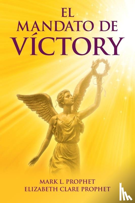 Prophet, Elizabeth Clare, Prophet, Mark L - El Mandato de Victory