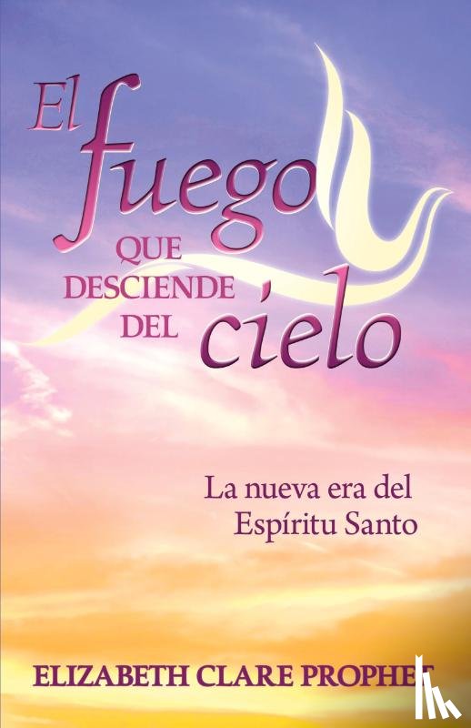 Prophet, Elizabeth Clare - El Fuego que Desciende del Cielo