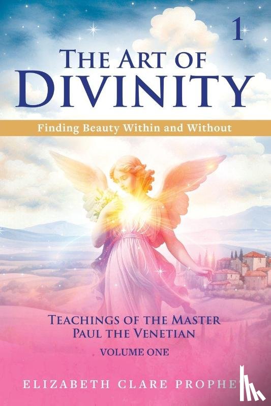 Prophet, Elizabeth Clare (Elizabeth Clare Prophet) - The Art of Divinity - Volume 1