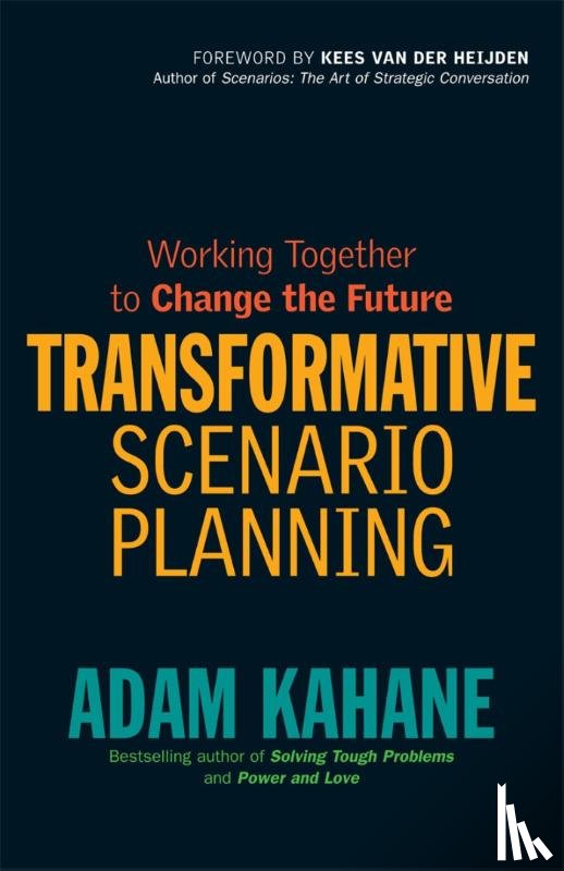 Kahane, Adam - Transformative Scenario Planning: Working Together to Change the Future
