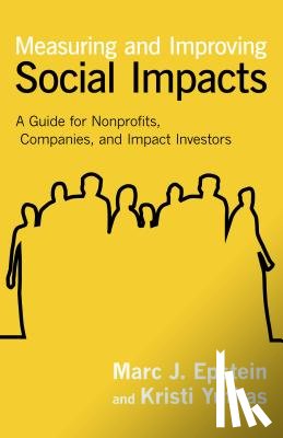 Epstein, Marc J. - Measuring and Improving Social Impacts: A Guide for Nonprofits, Companies, and Impact Investors