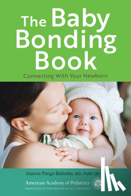 Parga-Belinkie, Joanna - The Baby Bonding Book: Connecting with Your Newborn
