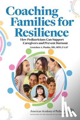 Pianka, Gretchen A. - Coaching Families for Resilience: How Pediatricians Can Support Caregivers and Prevent Burnout