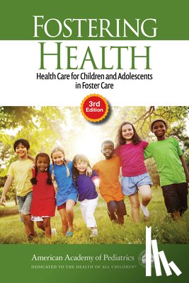 Council on Foster Care Adoption and Kins - Fostering Health: Health Care for Children and Adolescents in Foster Care
