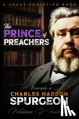 Rotolo, Michael - The Prince of Preachers: A Biography of Charles Haddon Spurgeon