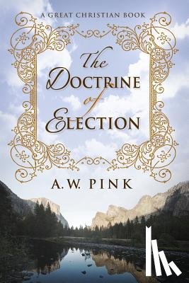 Pink, A. W. - The Doctrine of Election