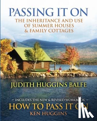 Huggins, Ken - Passing It On: The Inheritance and Use of Summer Houses and Family Cottages - Including the workbook: How To Pass It On by Ken Huggin