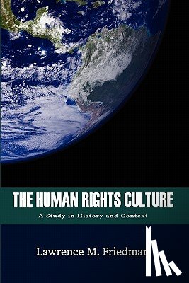 Friedman, Lawrence M. - The Human Rights Culture: A Study in History and Context