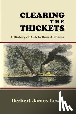 Lewis, Herbert James - Clearing the Thickets: A History of Antebellum Alabama