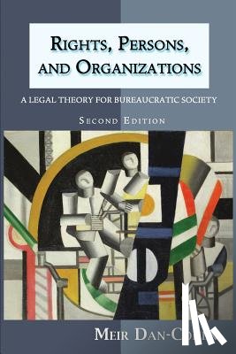 Dan-Cohen, Meir - Rights, Persons, and Organizations: A Legal Theory for Bureaucratic Society (Second Edition)