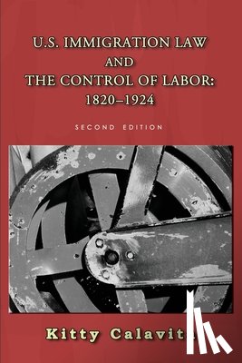 Coutin, Susan Bibler - U.S. Immigration Law and the Control of Labor: 1820-1924