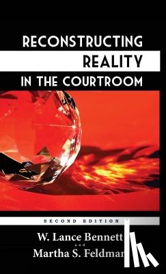 Feldman, Professor Martha S (University of California, Bennett, W Lance - Reconstructing Reality in the Courtroom