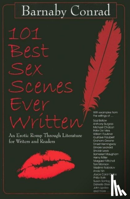 Conrad, Barnaby - 101 Best Sex Scenes Ever Written: An Erotic Romp Through Literature for Writers and Readers