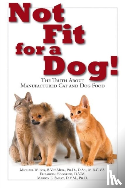 Fox, Michael W. - Not Fit for a Dog!