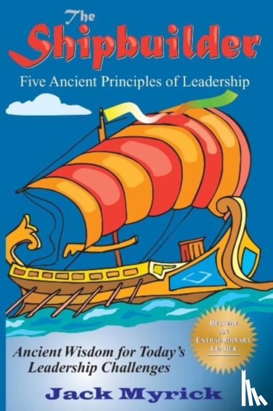 Jack Myrick - Shipbuilder: Five Ancient Principles of Leaderships