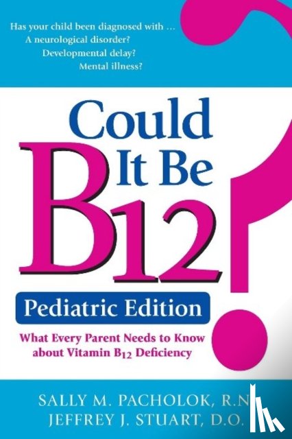Pacholok, Sally, R.N., B.S.N - Could It Be B12? -- Pediatric Edition