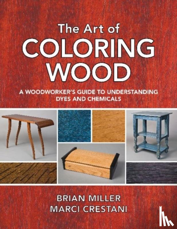 Marci Crestani - Art of Coloring Wood: A Woodworker's Guide to Understanding Dyes and Chemicals