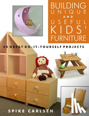 Carlsen, Spike - Building Unique and Useful Kids Furniture
