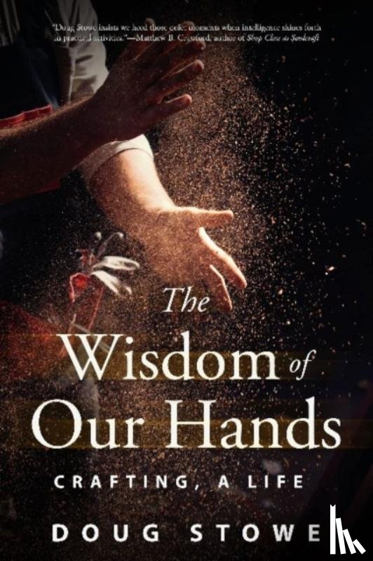 Stowe, Doug - The Wisdom of Our Hands